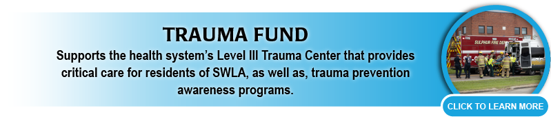 Trauma Fund supports the Level Three Trauma Center and prevention awareness programs. Click here to learn more. 